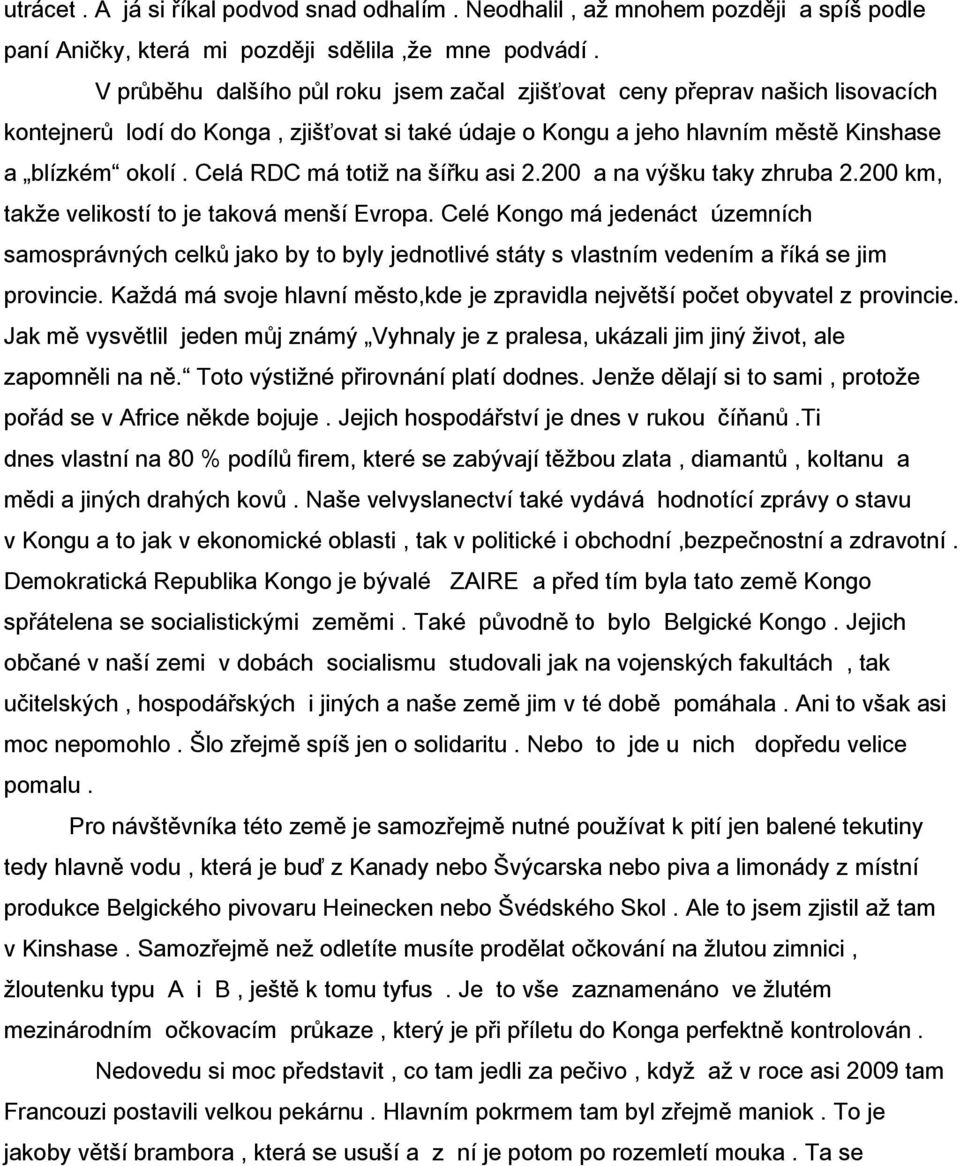 Celá RDC má totiž na šířku asi 2.200 a na výšku taky zhruba 2.200 km, takže velikostí to je taková menší Evropa.