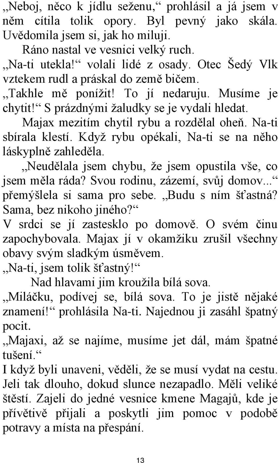 Na-ti sbírala klestí. Kdyţ rybu opékali, Na-ti se na něho láskyplně zahleděla. Neudělala jsem chybu, ţe jsem opustila vše, co jsem měla ráda? Svou rodinu, zázemí, svůj domov.