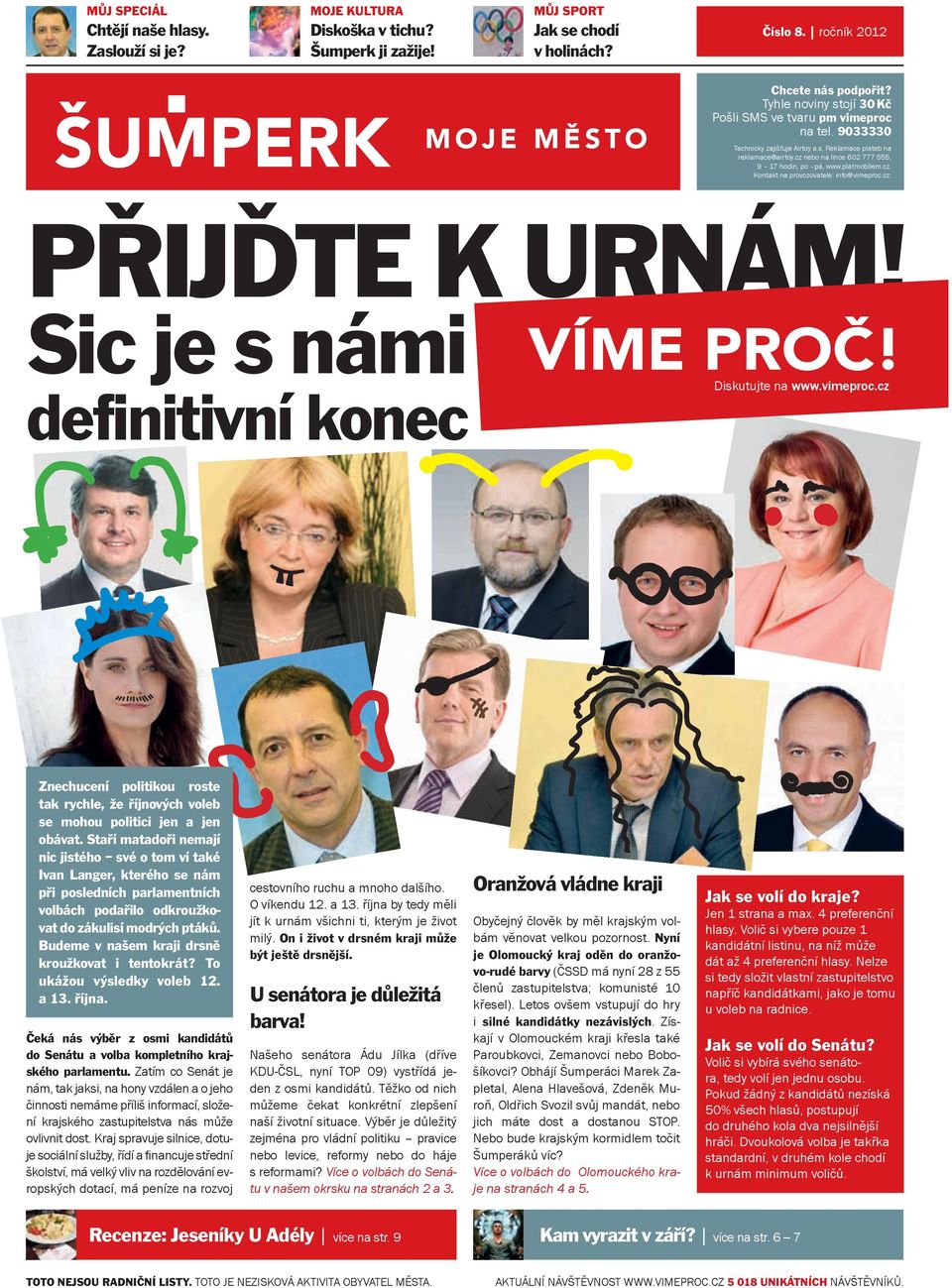 platmobilem.cz. Kontakt na provozovatele: info@vimeproc.cz. Přijďte k urnám! Sic je s námi definitivní konec Diskutujte na www.vimeproc.cz Znechucení politikou roste tak rychle, že říjnových voleb se mohou politici jen a jen obávat.