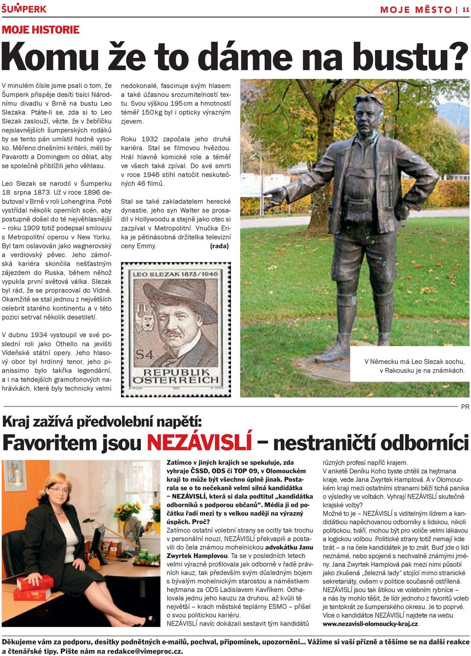 Měřeno dnešními kritérii, měli by Pavarotti a Domingem co dělat, aby se společně přiblížili jeho věhlasu. Leo Slezak se narodil v šumperku 18. srpna 1873.