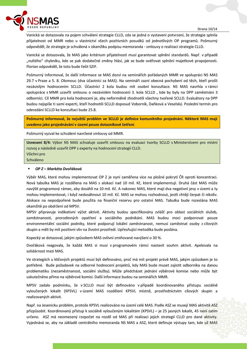 Vanická se dotazovala, že MAS jako kritérium přijatelnosti musí garantovat splnění standardů. Např.