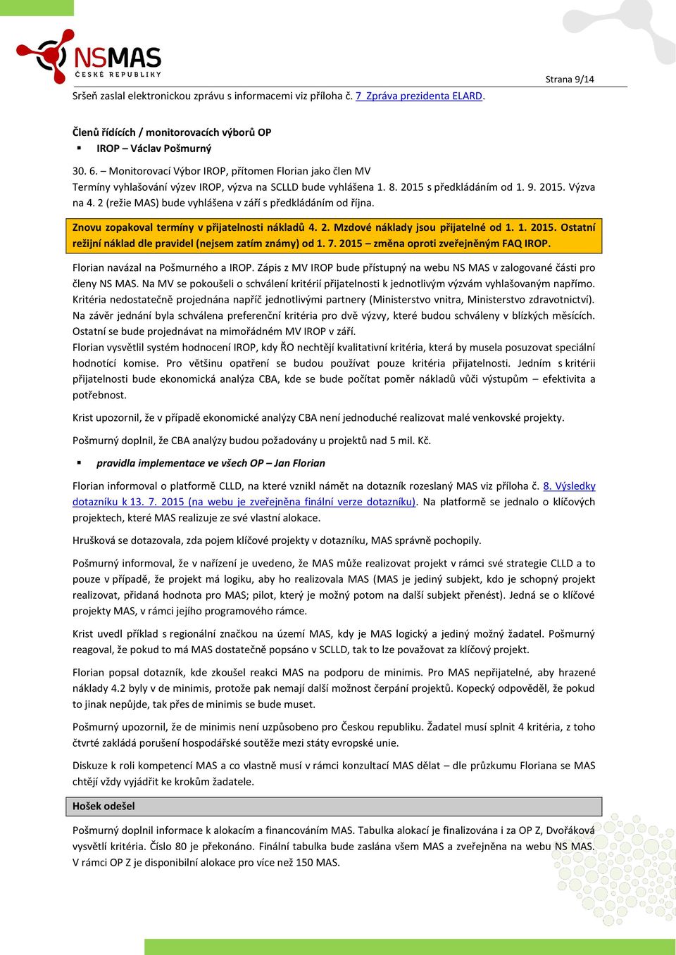 2 (režie MAS) bude vyhlášena v září s předkládáním od října. Znovu zopakoval termíny v přijatelnosti nákladů 4. 2. Mzdové náklady jsou přijatelné od 1. 1. 2015.