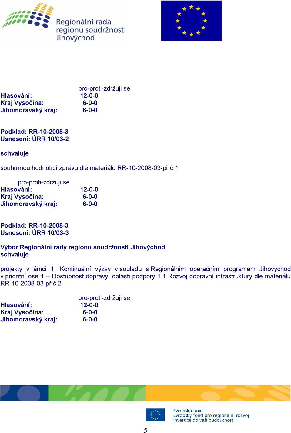 Kontinuální výzvy v souladu s Regionálním operačním programem Jihovýchod v prioritní ose 1 Dostupnost