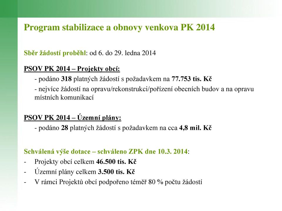 Kč - nejvíce žádostí na opravu/rekonstrukci/pořízení obecních budov a na opravu místních komunikací PSOV PK 2014 Územní plány: - podáno