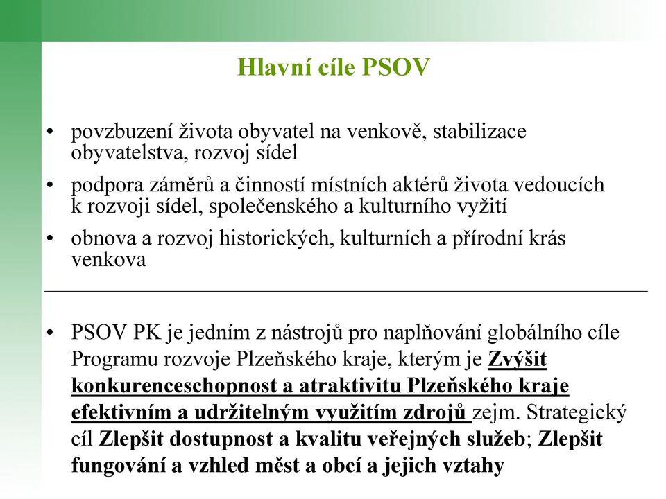 nástrojů pro naplňování globálního cíle Programu rozvoje Plzeňského kraje, kterým je Zvýšit konkurenceschopnost a atraktivitu Plzeňského kraje