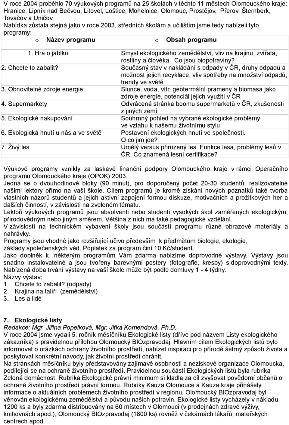 Hra o jablko Smysl ekologického zemědělství, vliv na krajinu, zvířata, rostliny a člověka. Co jsou biopotraviny? 2. Chcete to zabalit?