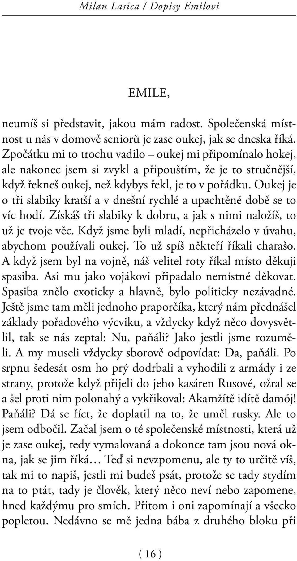 Oukej je o tři slabiky kratší a v dnešní rychlé a upachtěné době se to víc hodí. Získáš tři slabiky k dobru, a jak s nimi naložíš, to už je tvoje věc.