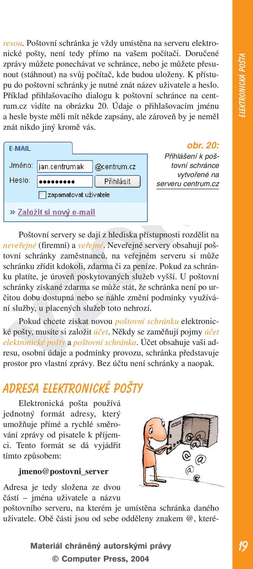 Příklad přihlašovacího dialogu k poštovní schránce na centrum.cz vidíte na obrázku 20.