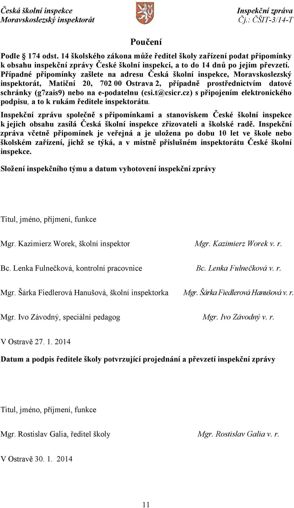 t@csicr.cz) s připojením elektronického podpisu, a to k rukám ředitele inspektorátu.