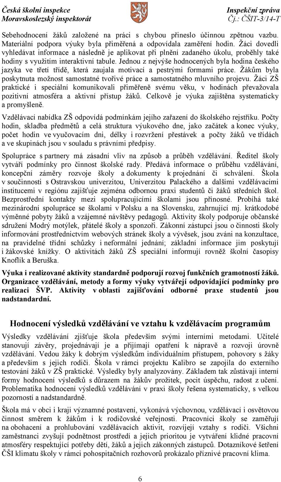 Jednou z nejvýše hodnocených byla hodina českého jazyka ve třetí třídě, která zaujala motivací a pestrými formami práce.