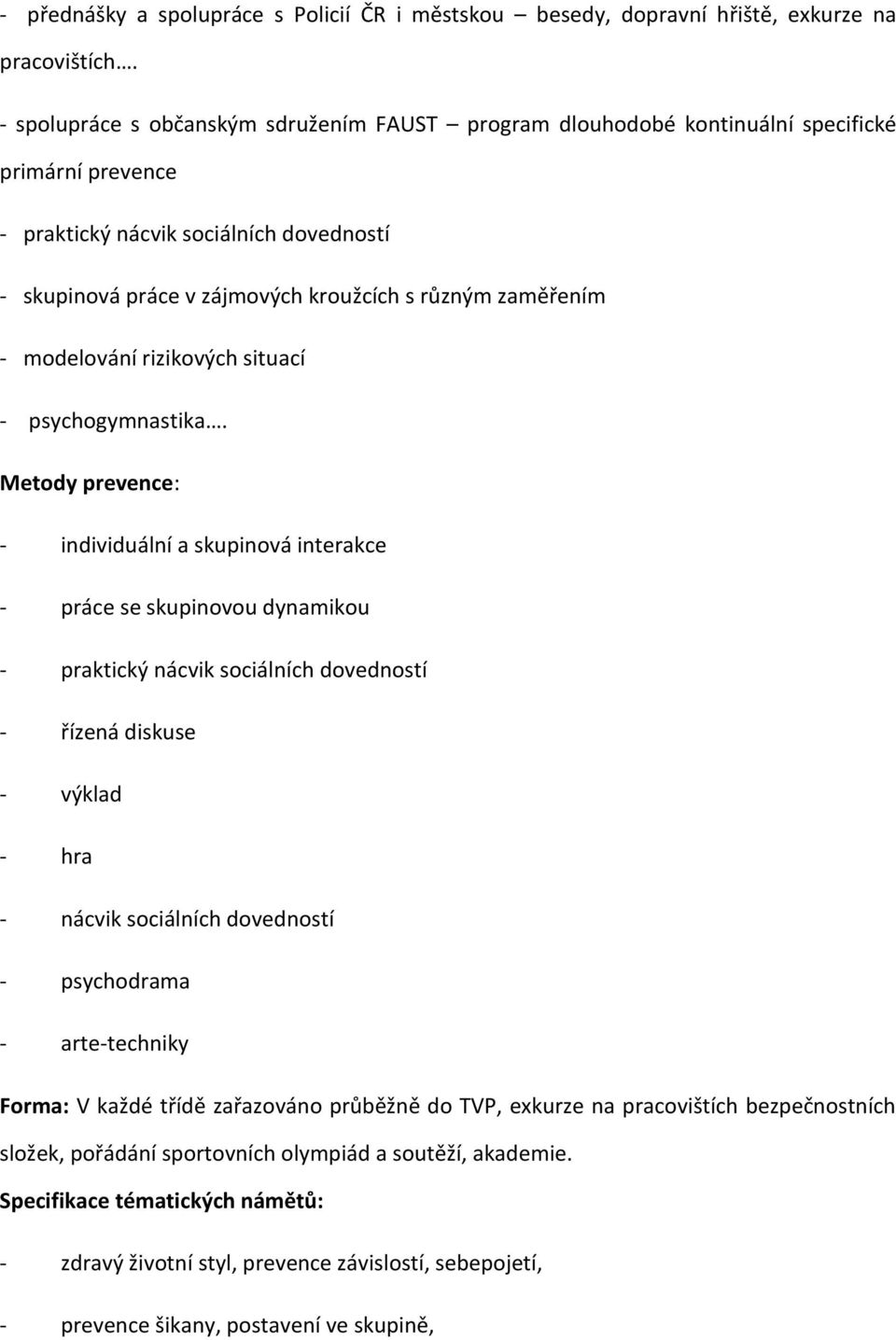 zaměřením - modelování rizikových situací - psychogymnastika.