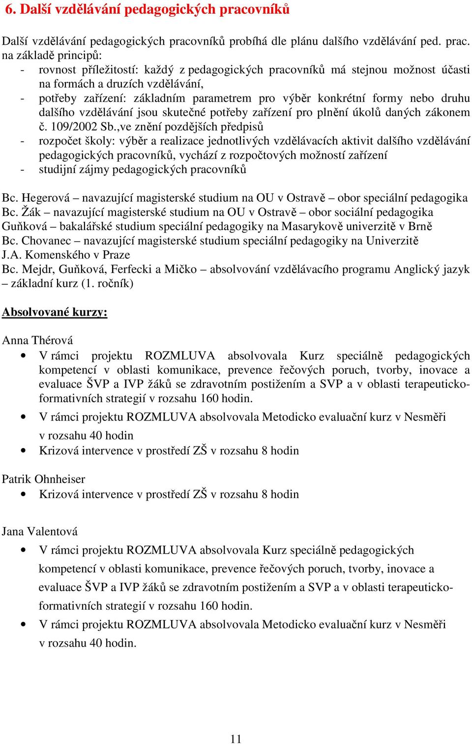 vníků probíhá dle plánu dalšího vzdělávání ped. prac.