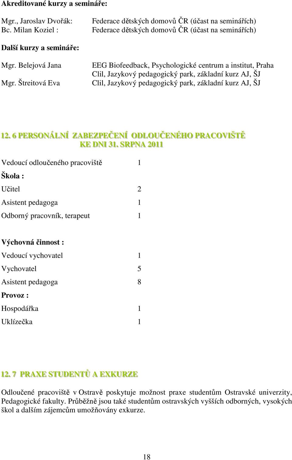 Štreitová Eva EEG Biofeedback, Psychologické centrum a institut, Praha Clil, Jazykový pedagogický park, základní kurz AJ, ŠJ Clil, Jazykový pedagogický park, základní kurz AJ, ŠJ 1122.