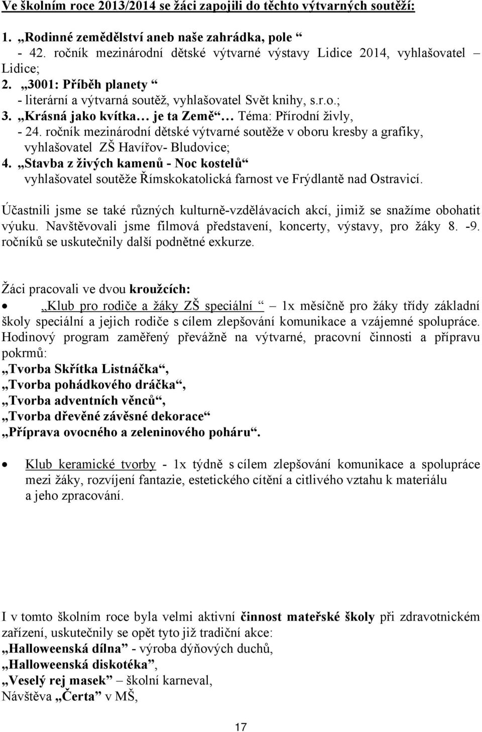 Krásná jako kvítka je ta Země Téma: Přírodní živly, - 24. ročník mezinárodní dětské výtvarné soutěže v oboru kresby a grafiky, vyhlašovatel ZŠ Havířov- Bludovice; 4.