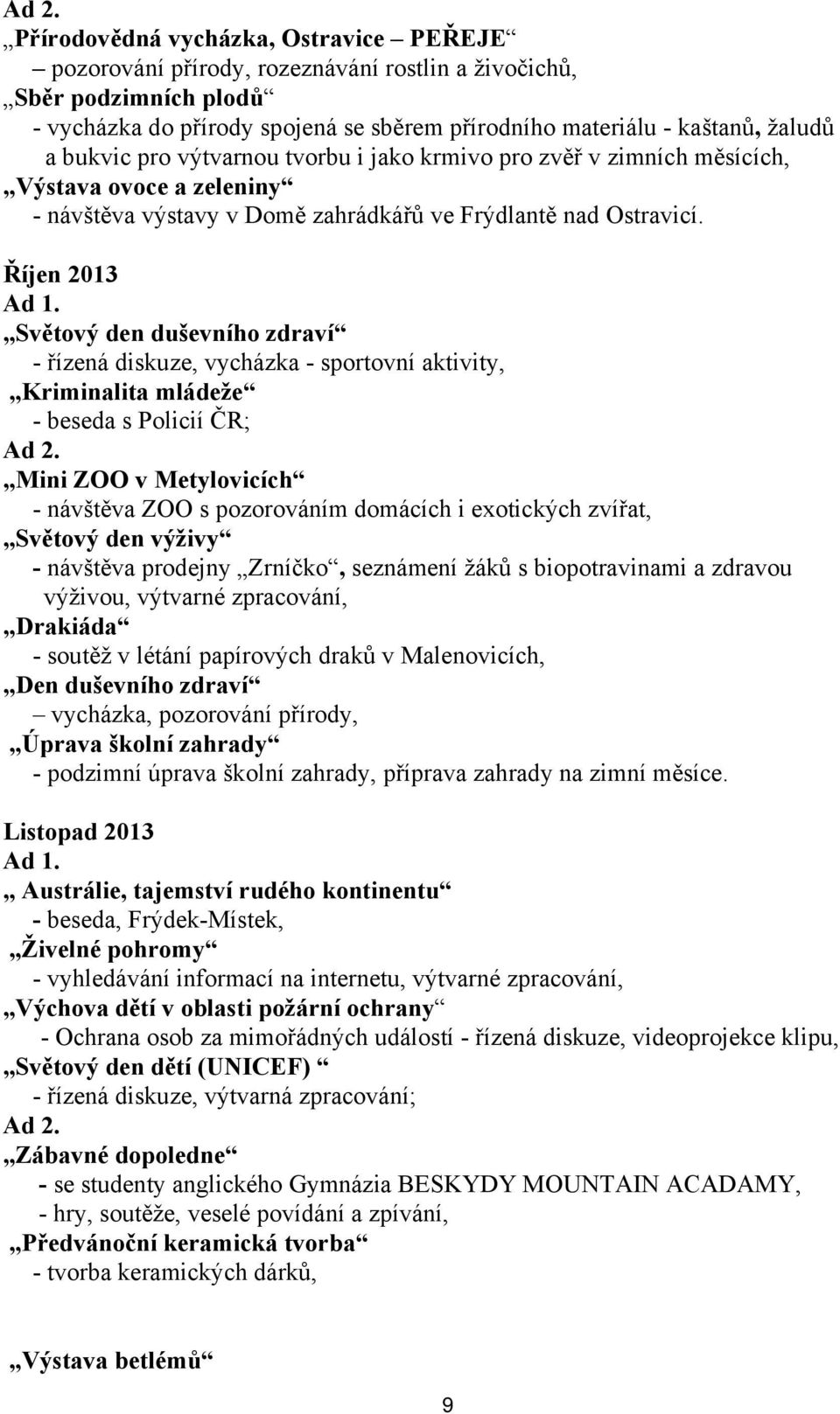 Světový den duševního zdraví - řízená diskuze, vycházka - sportovní aktivity, Kriminalita mládeže - beseda s Policií ČR; Ad 2.