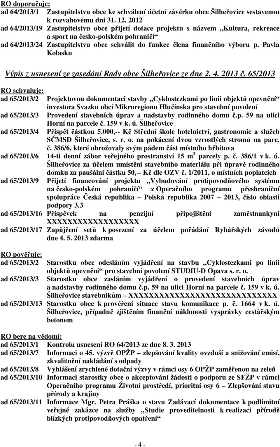 výboru p. Pavla Kolasku Výpis z usnesení ze zasedání Rady obce Šilheřovice ze dne 2. 4. 2013 č.