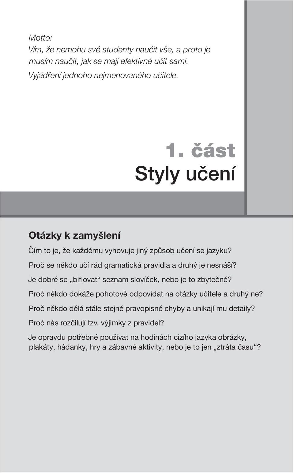 Je dobré se biflovat seznam slovíček, nebo je to zbytečné? Proč někdo dokáže pohotově odpovídat na otázky učitele a druhý ne?