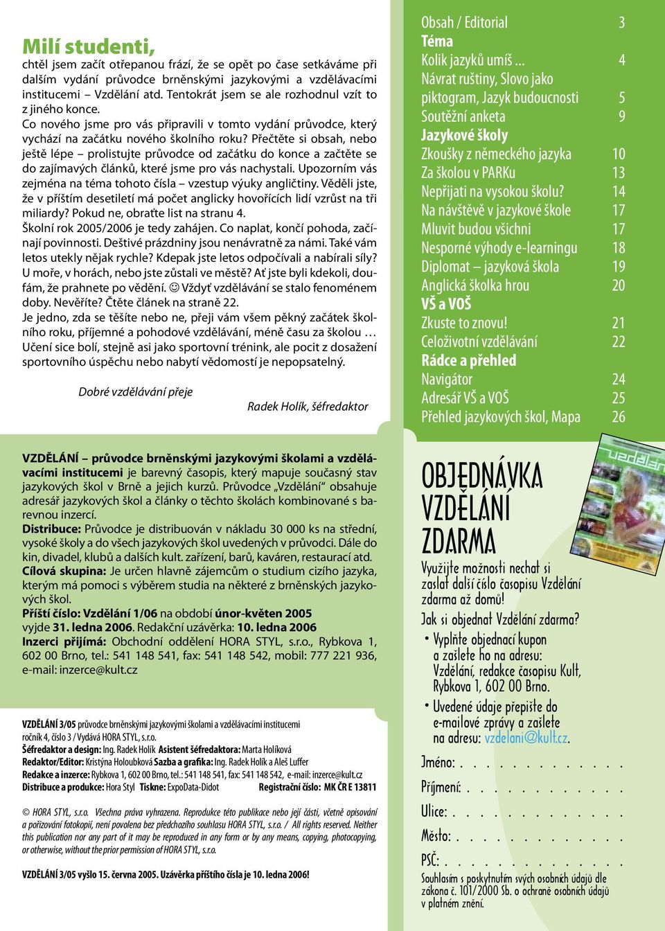 Přečtěte si obsah, nebo ještě lépe prolistujte průvodce od začátku do konce a začtěte se do zajímavých článků, které jsme pro vás nachystali.