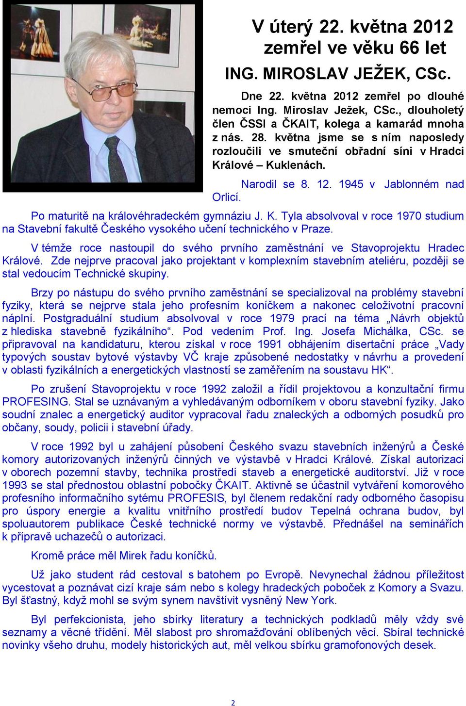 1945 v Jablonném nad Orlicí. Po maturitě na královéhradeckém gymnáziu J. K. Tyla absolvoval v roce 1970 studium na Stavební fakultě Českého vysokého učení technického v Praze.