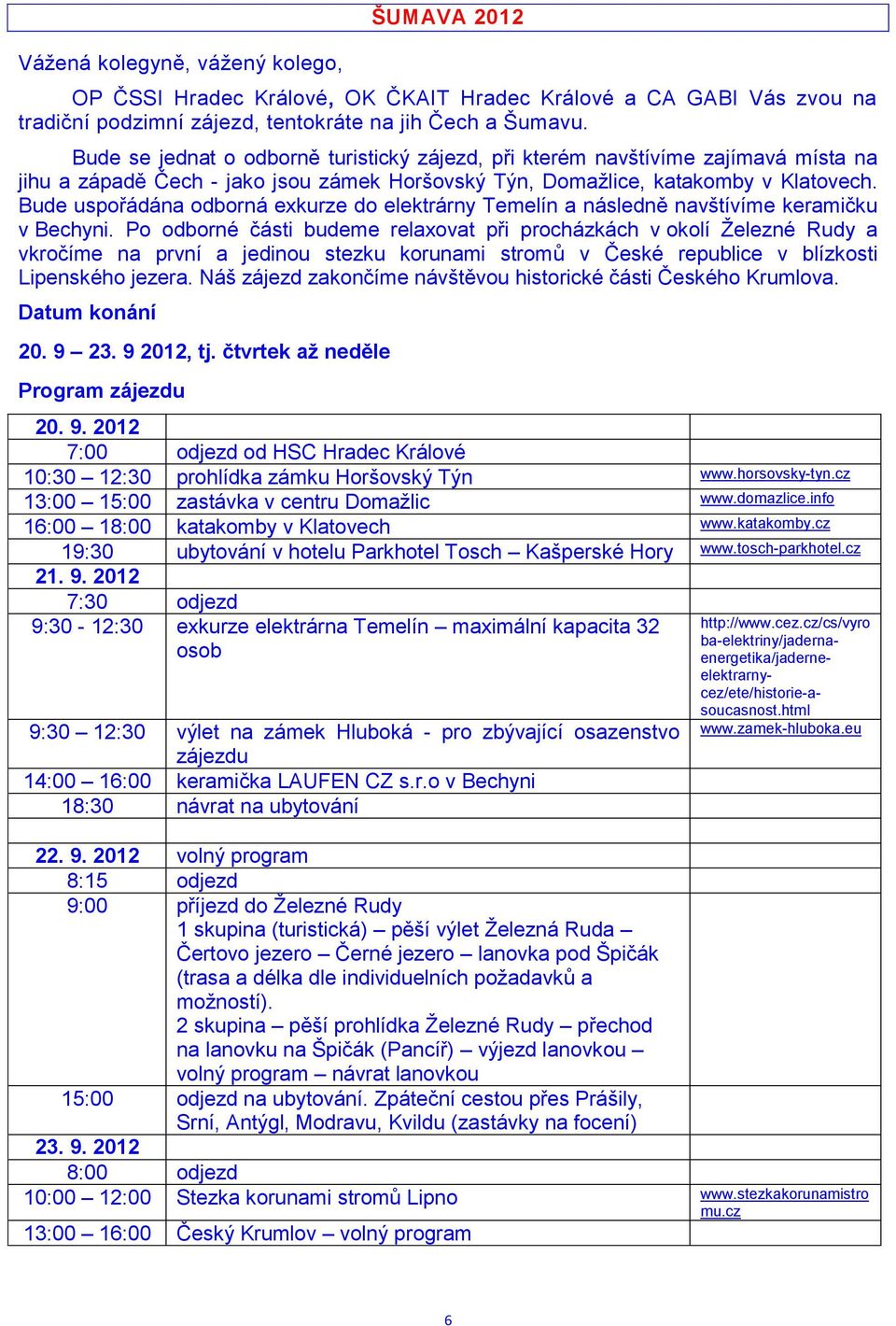 Bude uspořádána odborná exkurze do elektrárny Temelín a následně navštívíme keramičku v Bechyni.