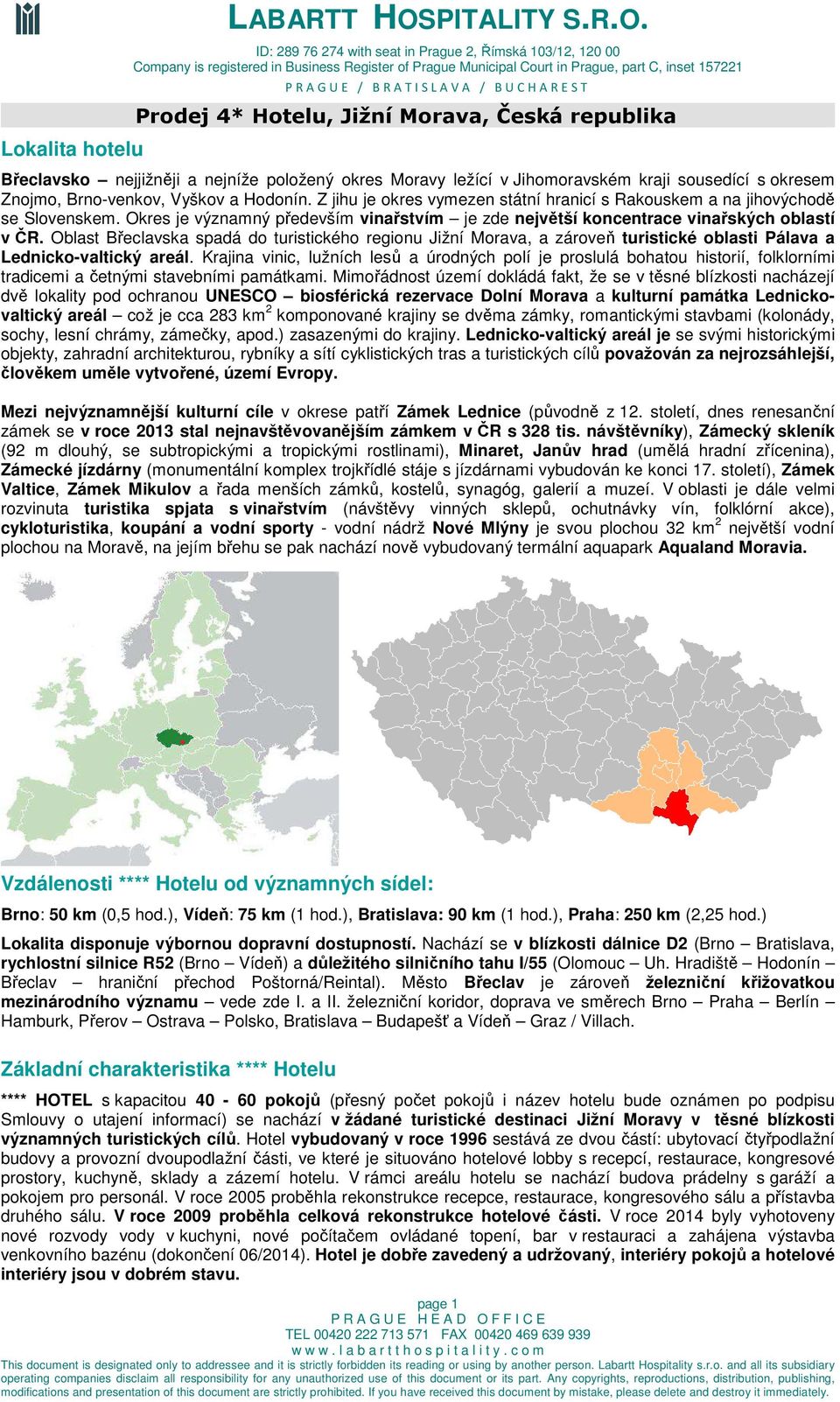 Prodej 4* Hotelu, Jižní Morava, Česká republika Břeclavsko nejjižněji a nejníže položený okres Moravy ležící v Jihomoravském kraji sousedící s okresem Znojmo, Brno-venkov, Vyškov a Hodonín.