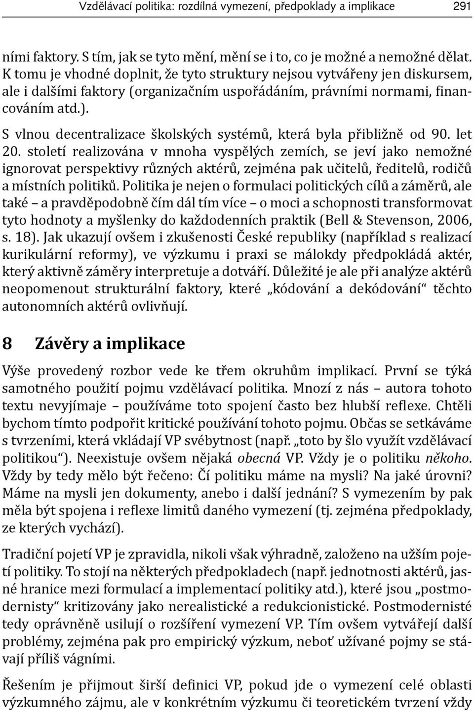 S vlnou decentralizace školských systémů, která byla přibližně od 90. let 20.