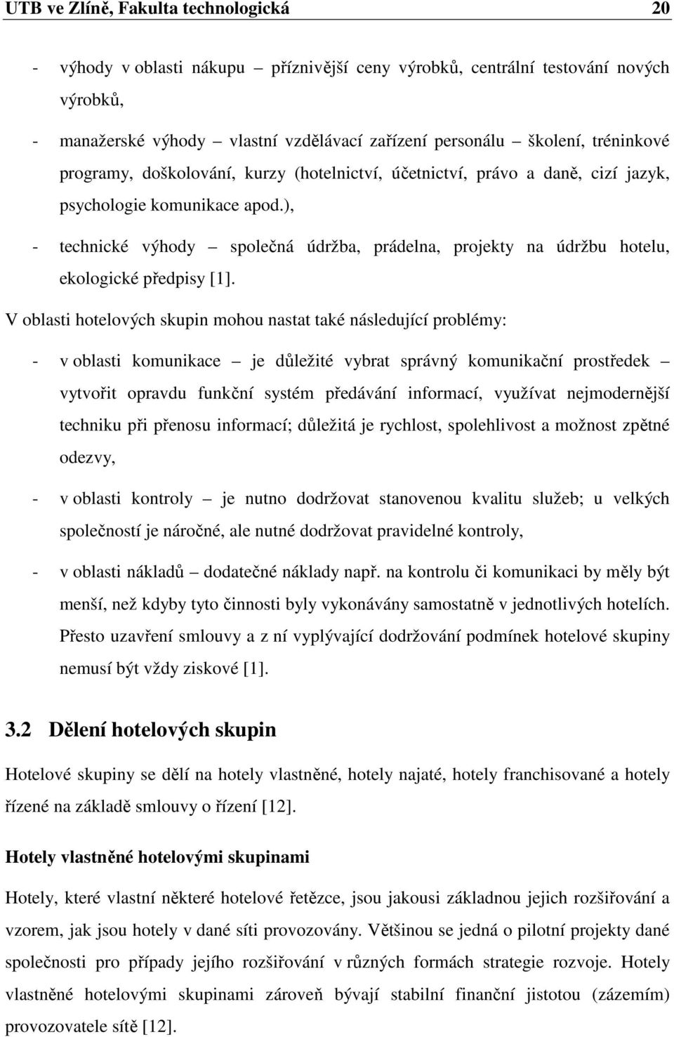 ), - technické výhody společná údržba, prádelna, projekty na údržbu hotelu, ekologické předpisy [1].