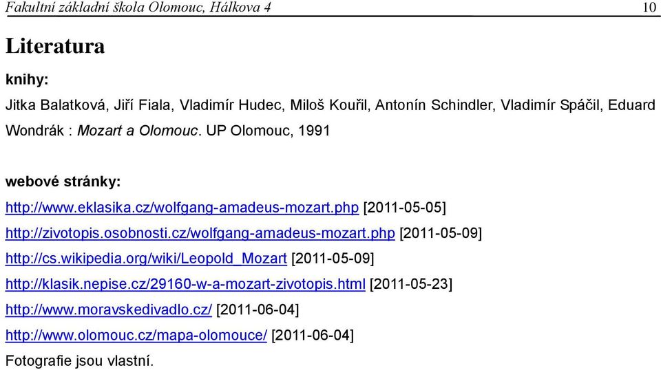 php [2011-05-05] http://zivotopis.osobnosti.cz/wolfgang-amadeus-mozart.php [2011-05-09] http://cs.wikipedia.