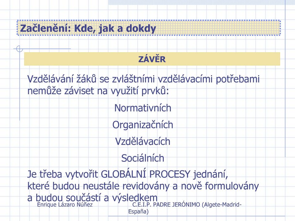 Sociálních Je třeba vytvořit GLOBÁLNÍ PROCESY jednání, které budou