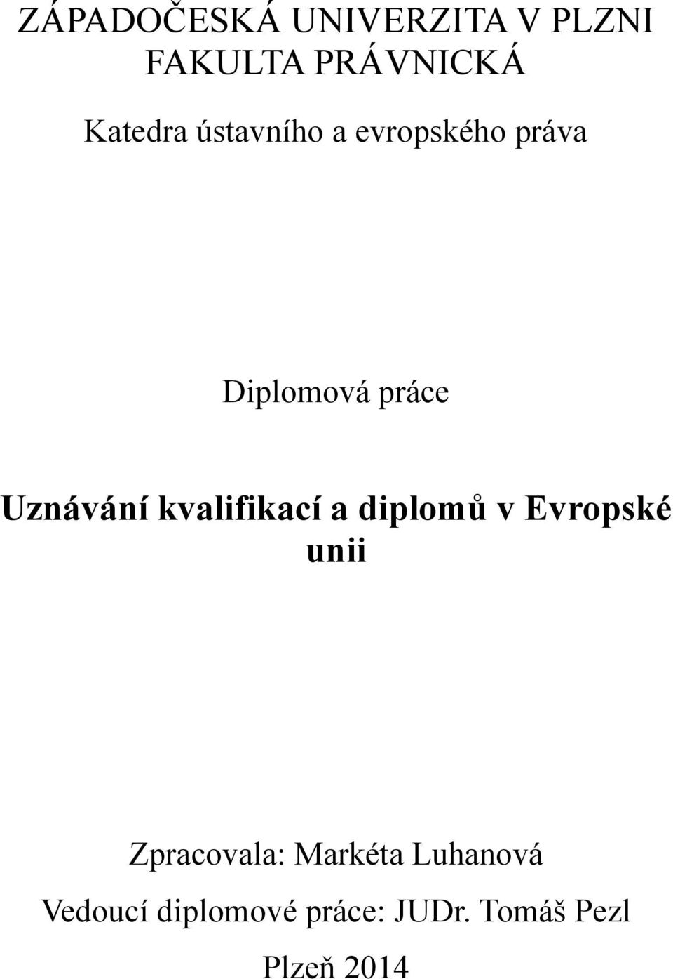 kvalifikací a diplomů v Evropské unii Zpracovala: Markéta