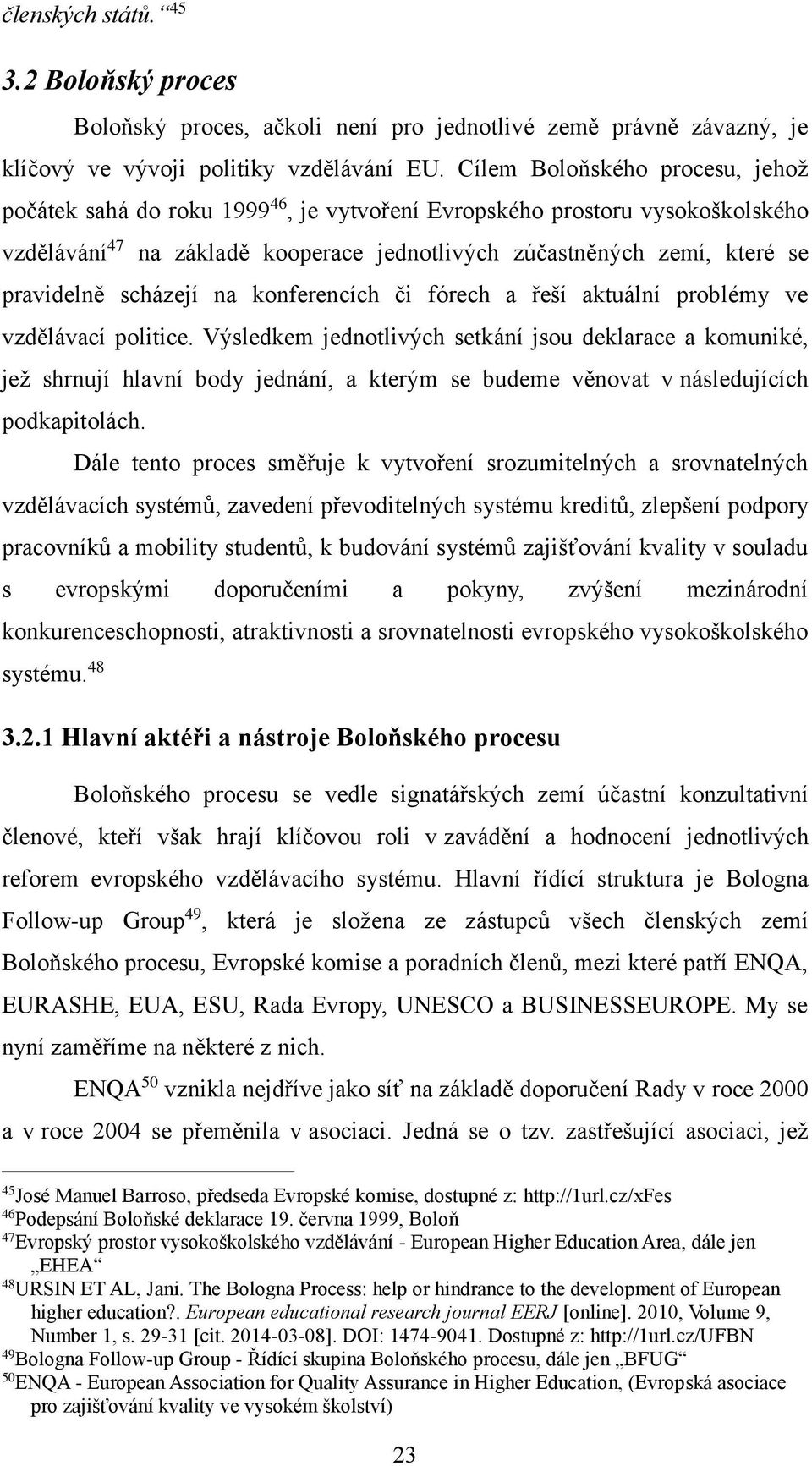 scházejí na konferencích či fórech a řeší aktuální problémy ve vzdělávací politice.