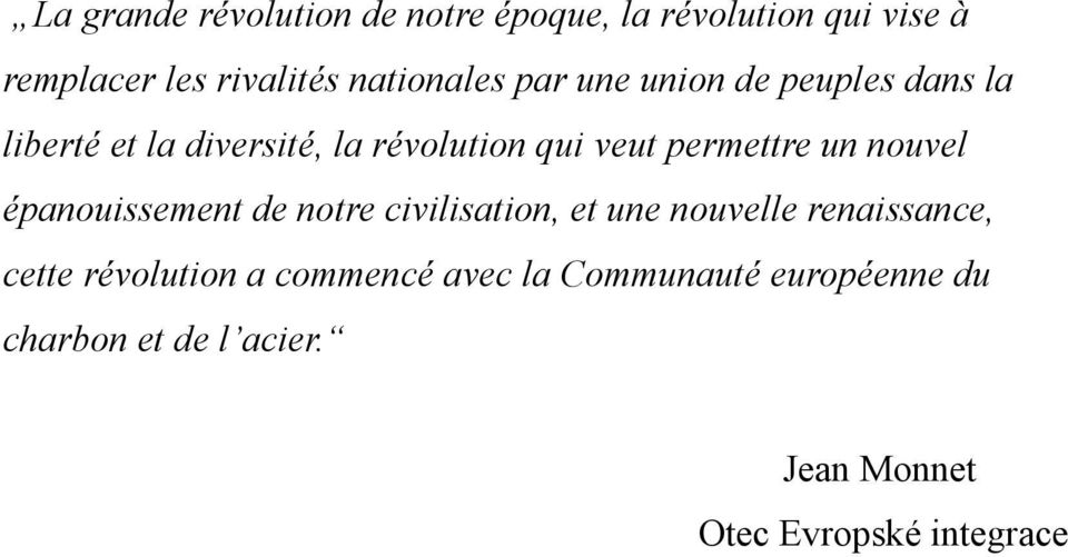 permettre un nouvel épanouissement de notre civilisation, et une nouvelle renaissance, cette