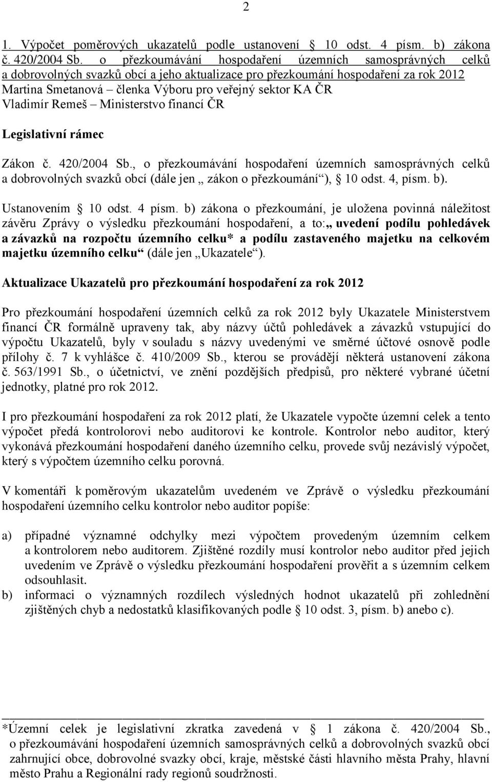 Vladimír Remeš Ministerstvo financí ČR Legislativní rámec Zákon č. 420/2004 Sb.