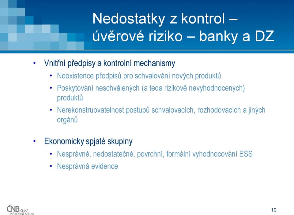 nevyhodnocených) produktů Nerekonstruovatelnost postupů schvalovacích, rozhodovacích a jiných