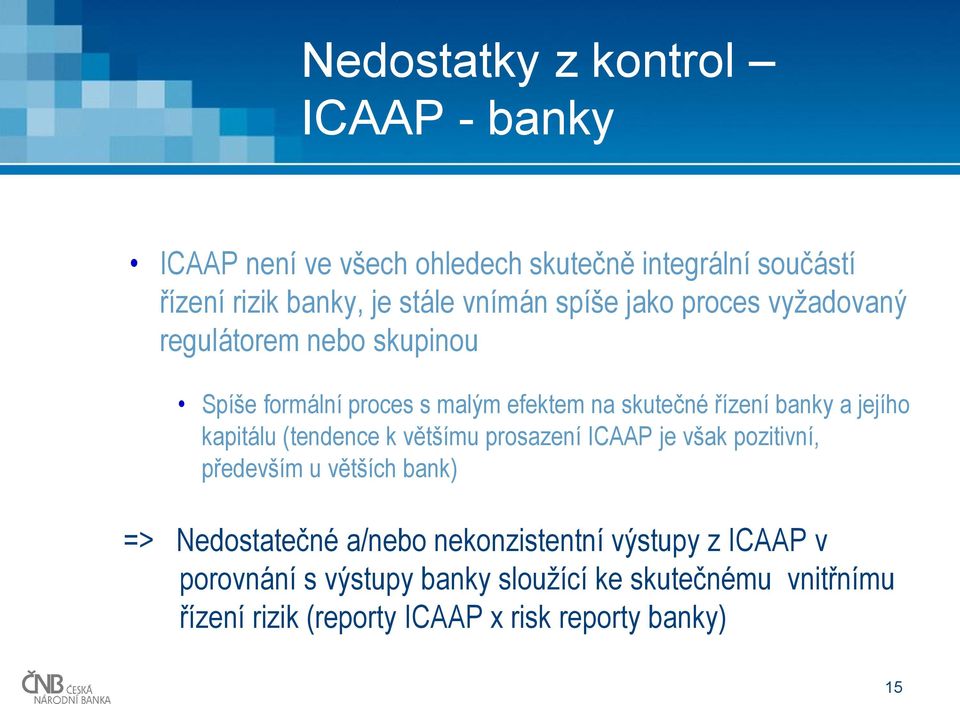kapitálu (tendence k většímu prosazení ICAAP je však pozitivní, především u větších bank) => Nedostatečné a/nebo nekonzistentní