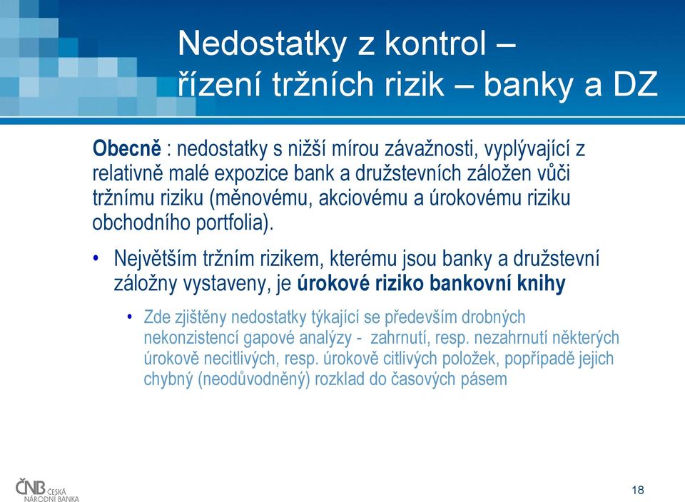 Největším tržním rizikem, kterému jsou banky a družstevní záložny vystaveny, je úrokové riziko bankovní knihy Zde zjištěny nedostatky týkající se