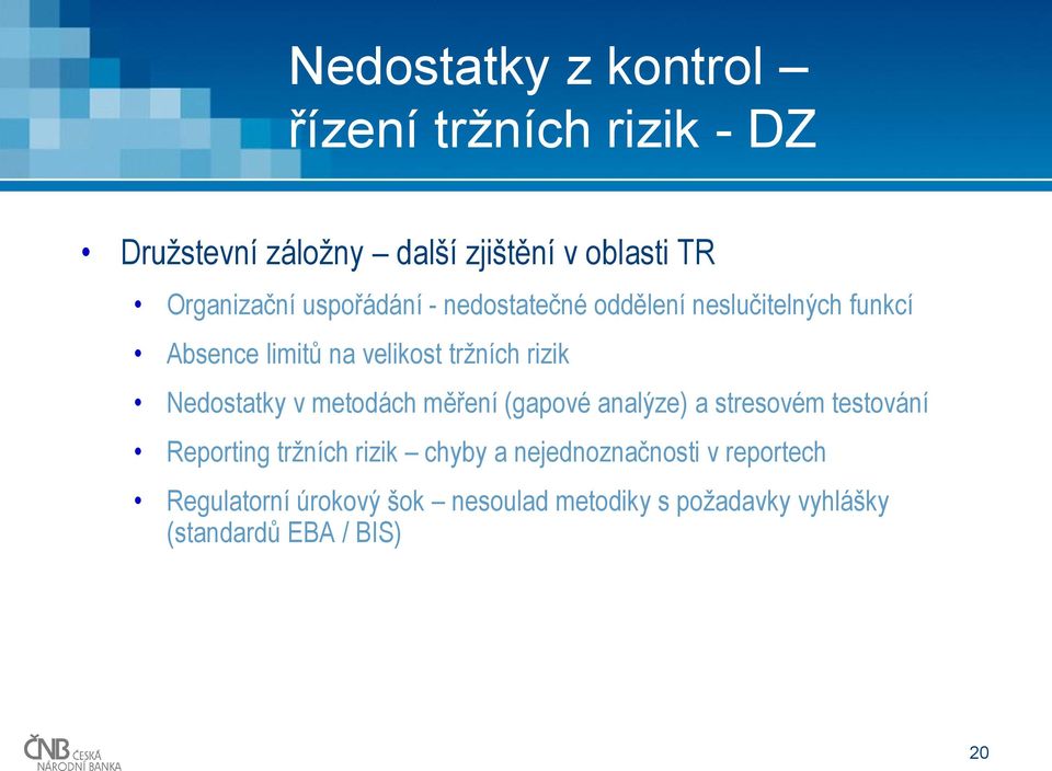 rizik Nedostatky v metodách měření (gapové analýze) a stresovém testování Reporting tržních rizik chyby