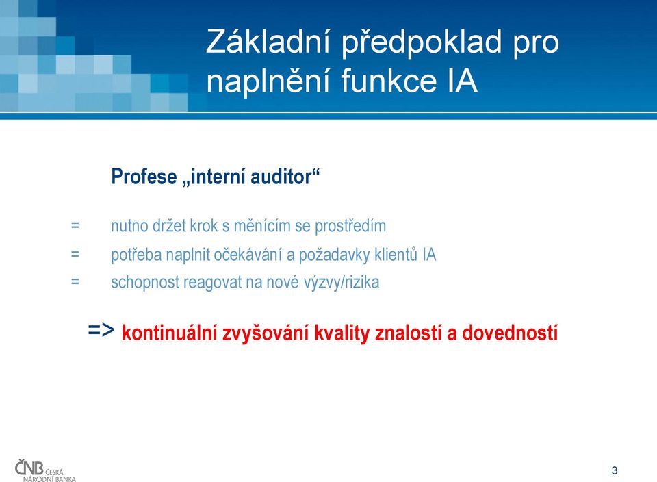 naplnit očekávání a požadavky klientů IA = schopnost reagovat na