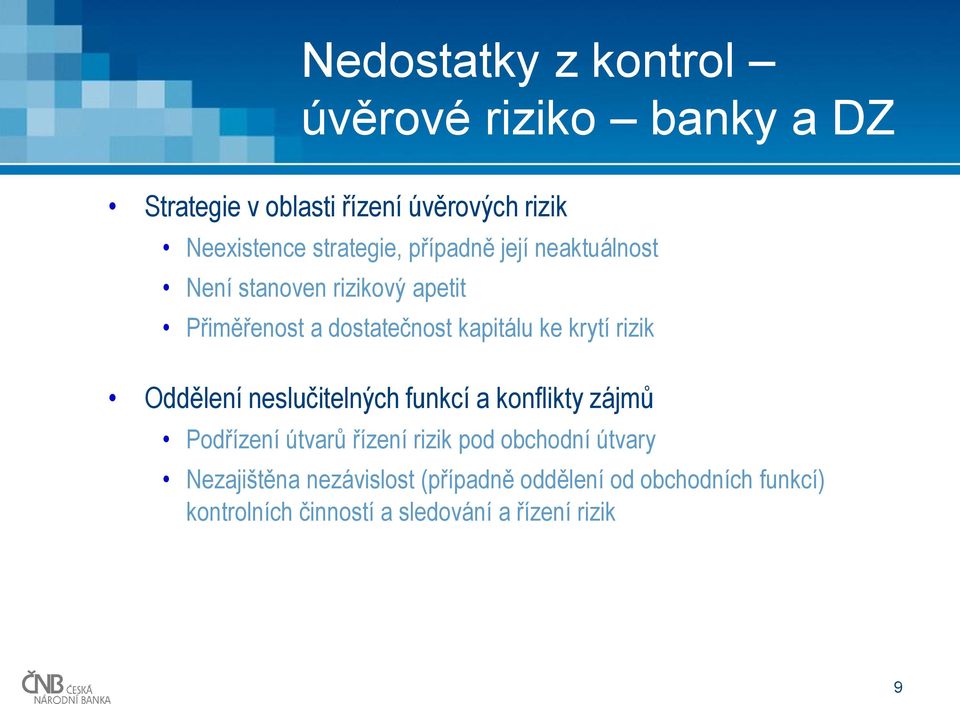 krytí rizik Oddělení neslučitelných funkcí a konflikty zájmů Podřízení útvarů řízení rizik pod obchodní