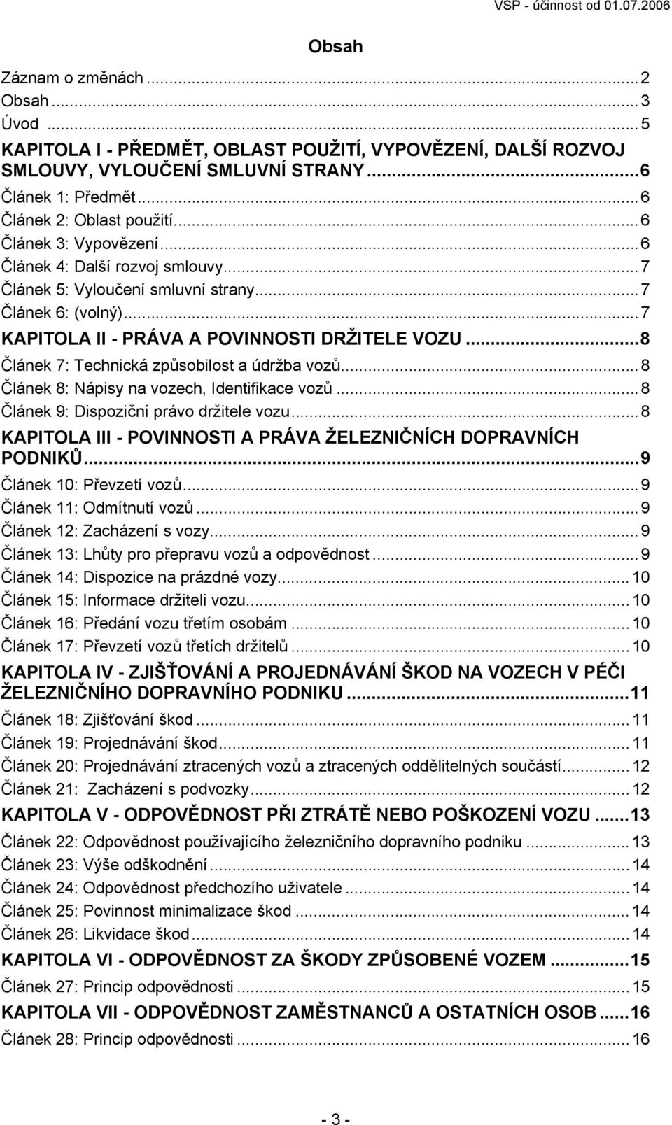 ..8 Článek 7: Technická způsobilost a údržba vozů...8 Článek 8: Nápisy na vozech, Identifikace vozů...8 Článek 9: Dispoziční právo držitele vozu.