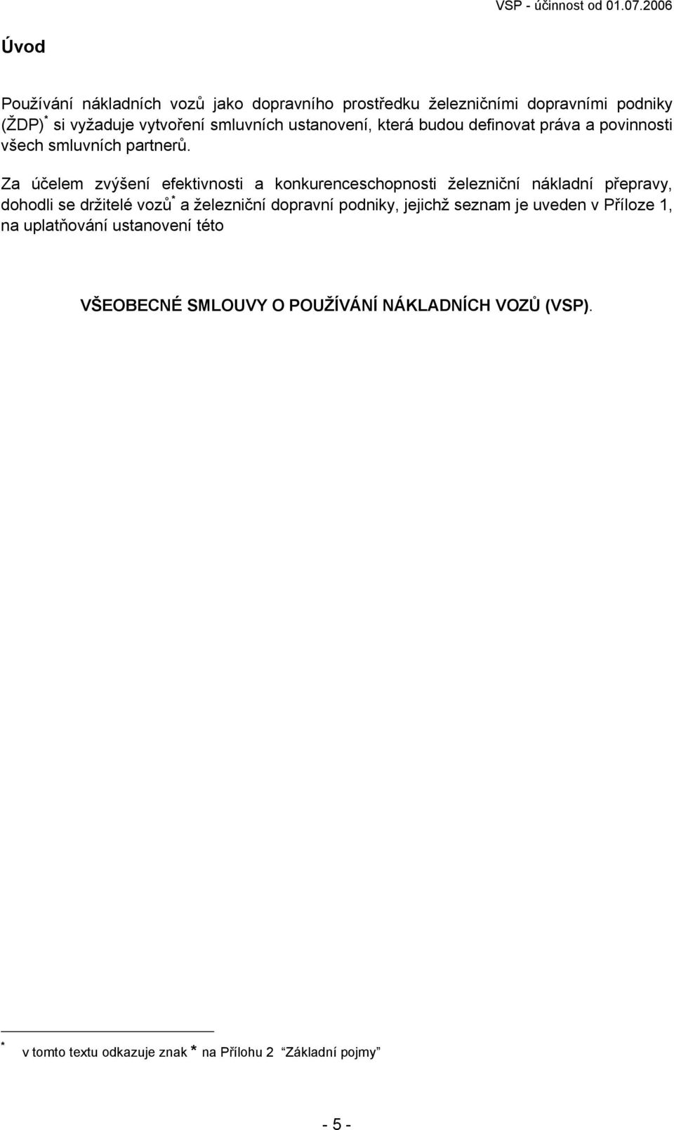 Za účelem zvýšení efektivnosti a konkurenceschopnosti železniční nákladní přepravy, dohodli se držitelé vozů * a železniční dopravní