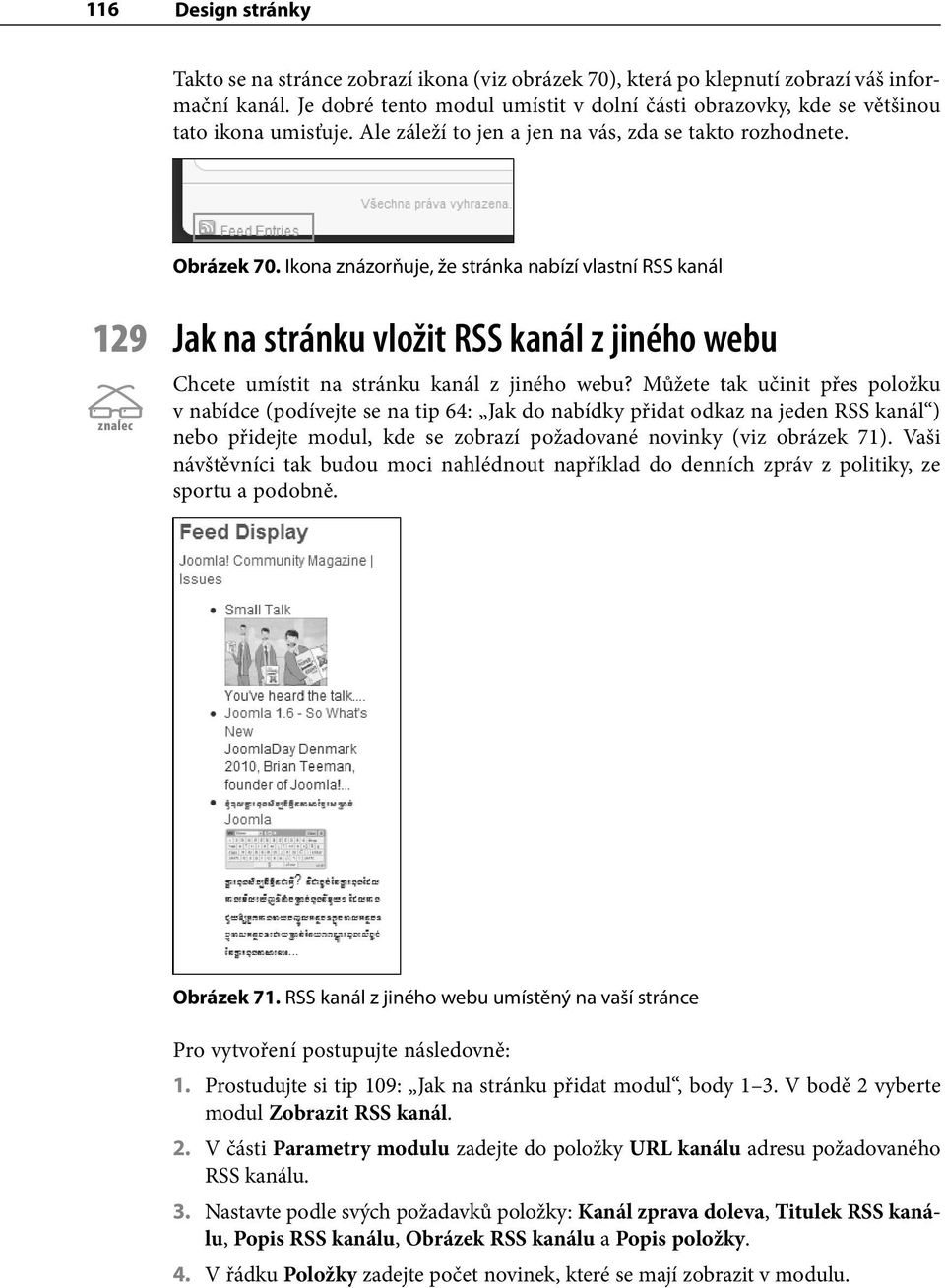 Ikona znázorňuje, že stránka nabízí vlastní RSS kanál 129 Jak na stránku vložit RSS kanál z jiného webu znalec Chcete umístit na stránku kanál z jiného webu?