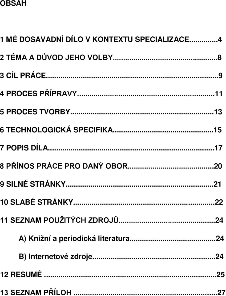 ..17 8 PŘÍNOS PRÁCE PRO DANÝ OBOR...20 9 SILNÉ STRÁNKY...21 10 SLABÉ STRÁNKY.