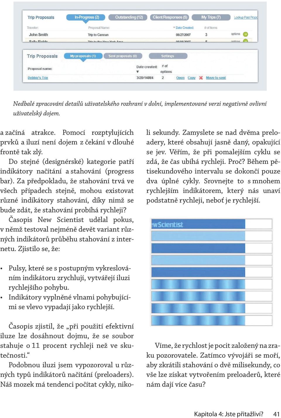 Za předpokladu, že stahování trvá ve všech případech stejně, mohou existovat různé indikátory stahování, díky nimž se bude zdát, že stahování probíhá rychleji?