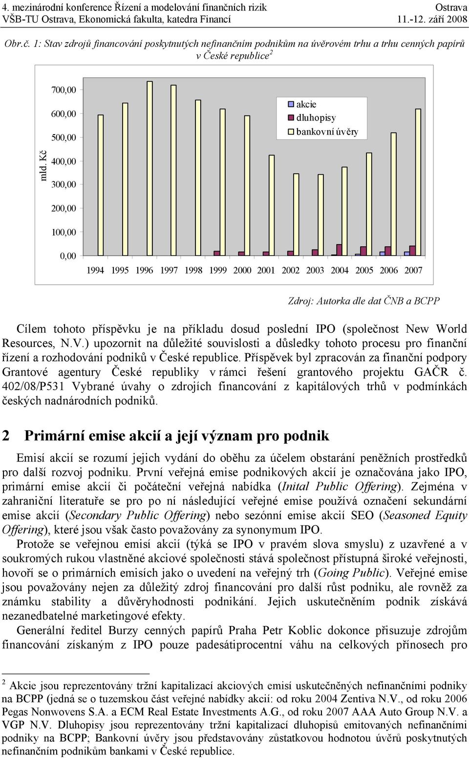 (společnost New World Resources, N.V.) upozornit na důležité souvislosti a důsledky tohoto procesu pro finanční řízení a rozhodování podniků v České republice.