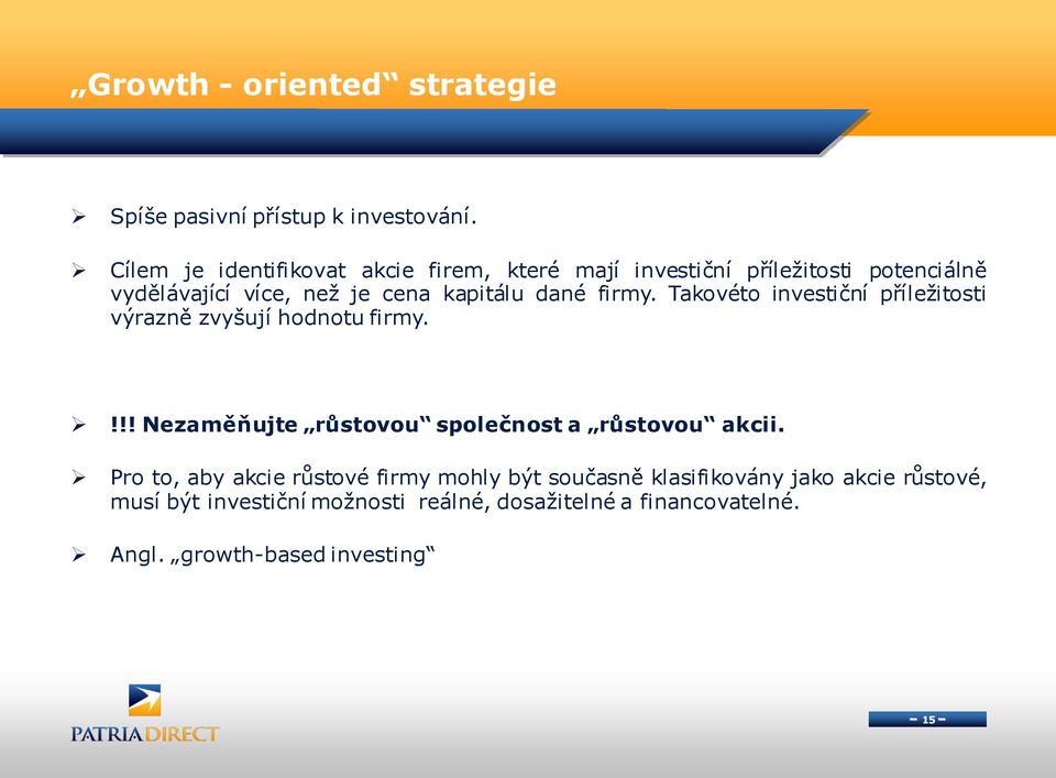 dané firmy. Takovéto investiční příležitosti výrazně zvyšují hodnotu firmy.!!! Nezaměňujte růstovou společnost a růstovou akcii.
