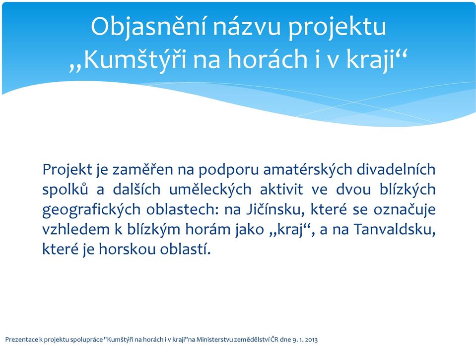 dvou blízkých geografických oblastech: na Jičínsku, které se označuje