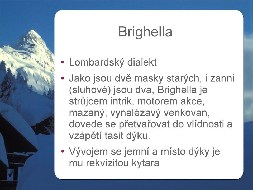 mazaný, vynalézavý venkovan, dovede se přetvařovat do vlídnosti a