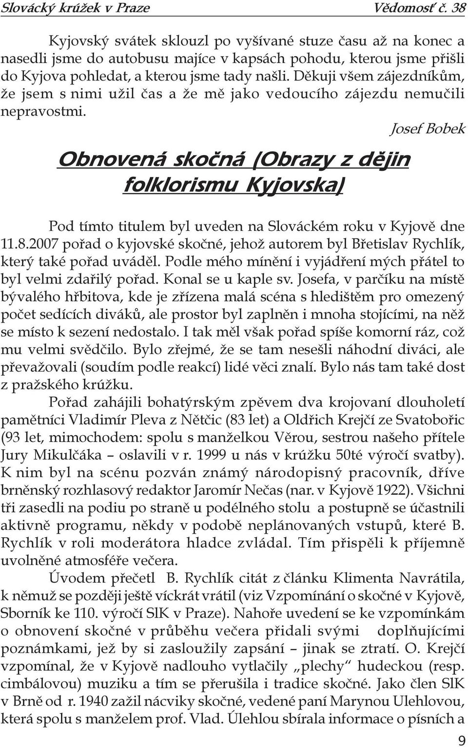 Josef Bobek Obnovená skoèná (Obrazy z dìjin folklorismu Kyjovska) Pod tímto titulem byl uveden na Slováckém roku v Kyjově dne 11.8.