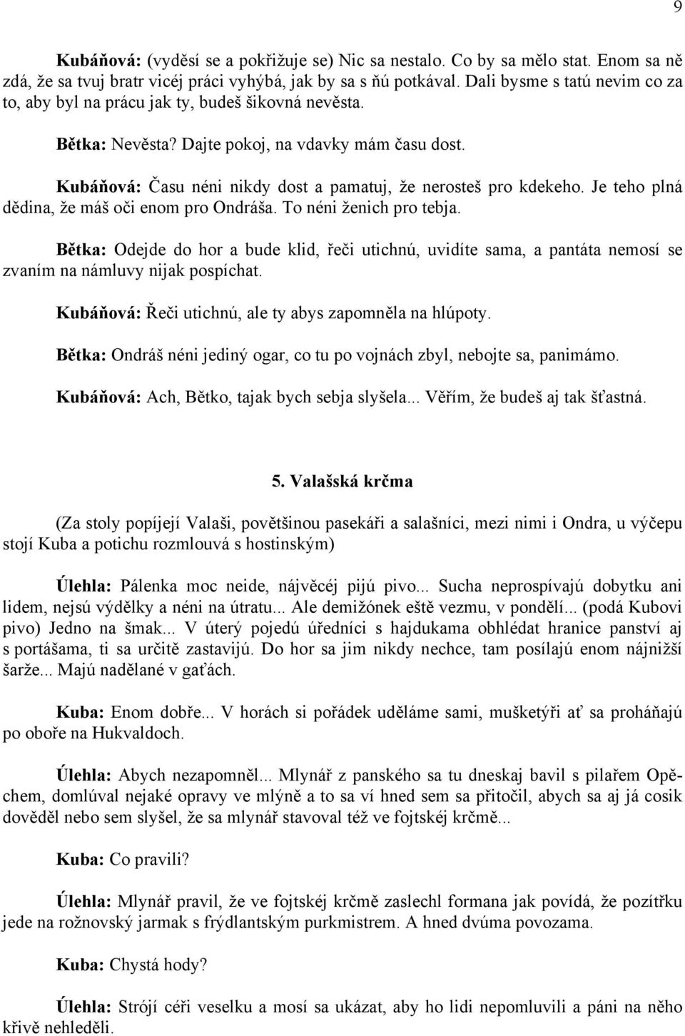 Kubáňová: Času néni nikdy dost a pamatuj, že nerosteš pro kdekeho. Je teho plná dědina, že máš oči enom pro Ondráša. To néni ženich pro tebja.